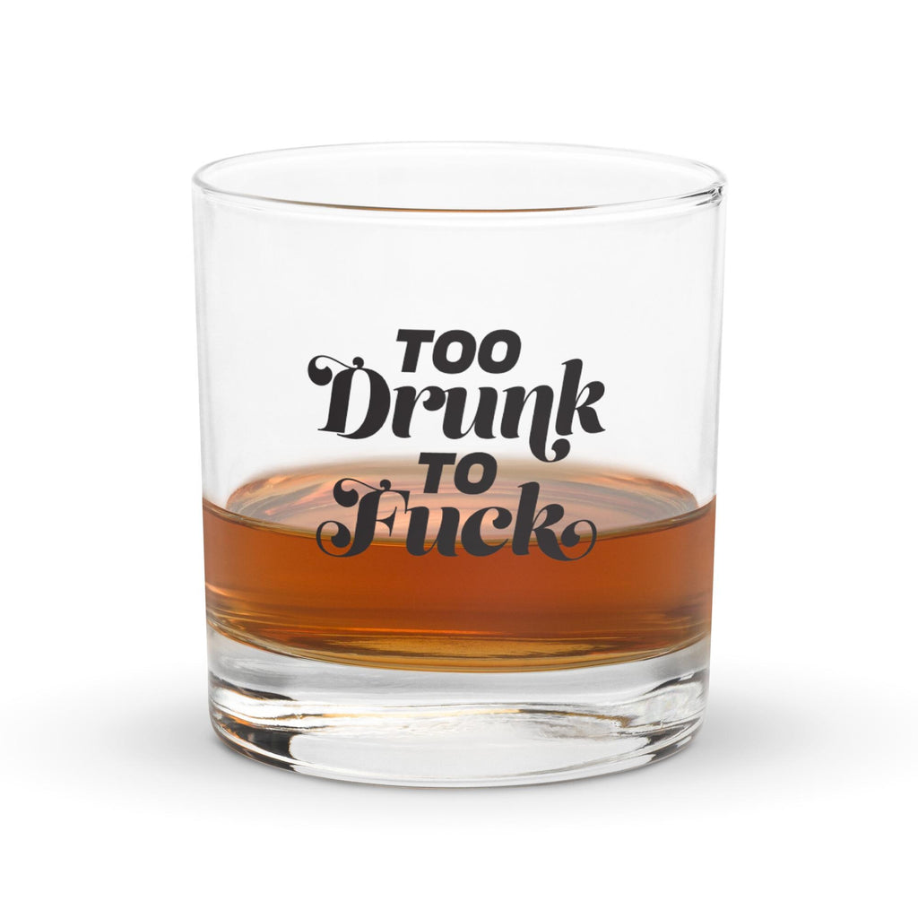 Too Drunk to F*ck Rocks glass