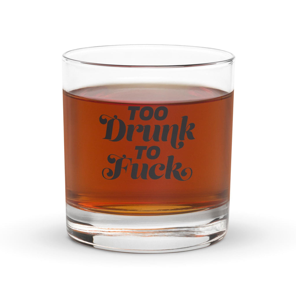 Too Drunk to F*ck Rocks glass