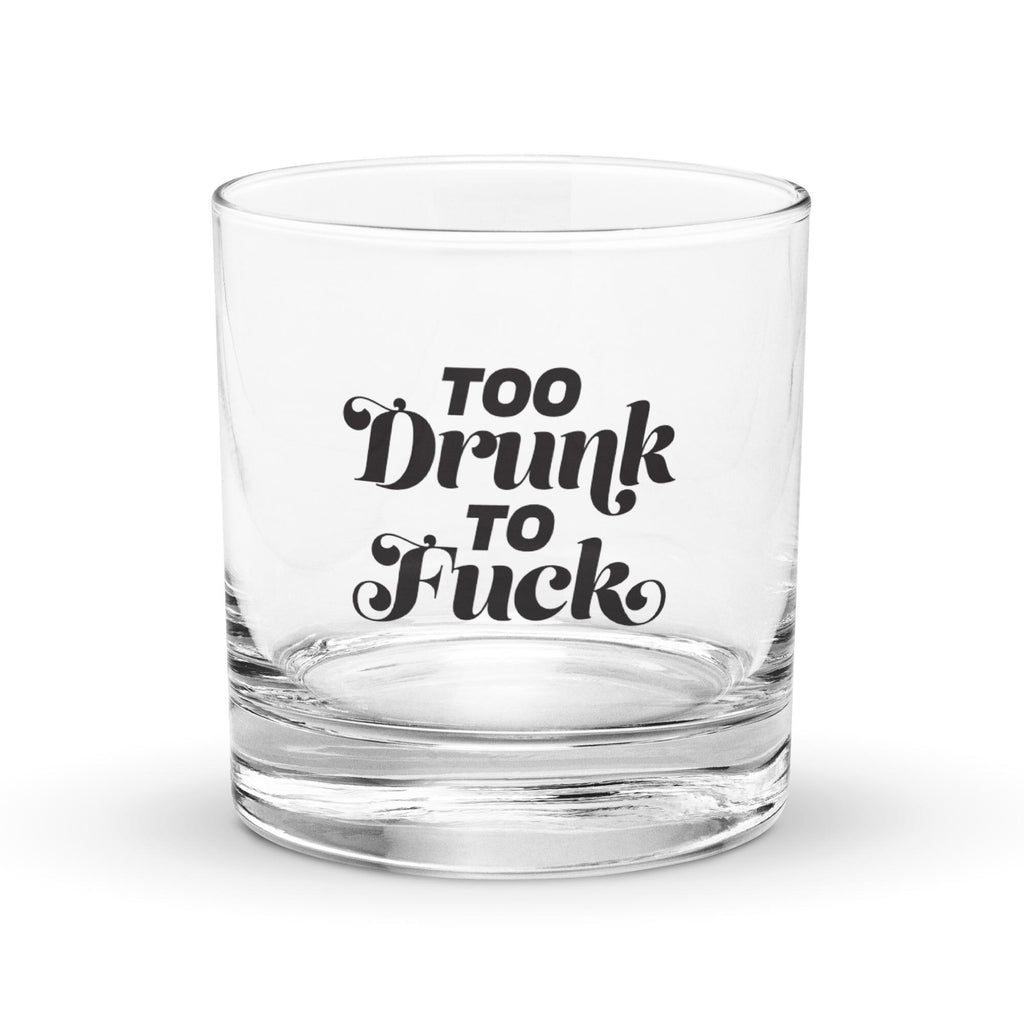 Too Drunk to F*ck Rocks glass