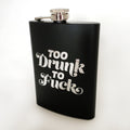 Too Drunk To F*ck 8 oz black steel flask w/ chrome vinyl lettering + funnel